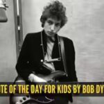 quote-of-the-day-for-kids-by-bob-dylan.jpg